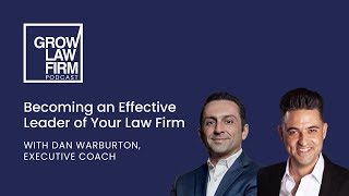 Becoming an Effective Leader of Your Law Firm with Dan Warburton Executive Coach [upl. by Eniamrej350]