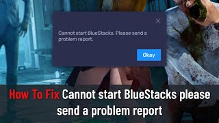 How to Fix Cannot start BlueStacks please send a problem report Fixed [upl. by Mandy]