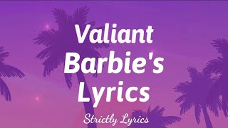 Valiant  Barbies Lyrics  Strictly Lyrics [upl. by Nilkcaj]