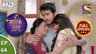 Main Maayke Chali Jaaungi Tum Dekhte Rahiyo  Ep 64  Full Episode  7th December 2018 [upl. by Curtice442]