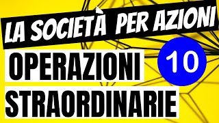 Video 1010 – La Società per Azioni Come Funziona Le Operazioni Straordinarie [upl. by Chretien]