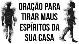 ORAÇÃO PARA TIRAR MAUS ESPÍRITOS DA SUA CASA [upl. by Htidra]