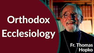 Orthodox Christian Ecclesiology  Fr Thomas Hopko [upl. by Enois]