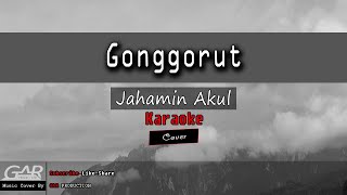 Gonggorut  Jahamin Akul  KARAOKE [upl. by Norrej699]