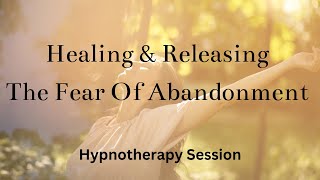 Fear of Abandonment Hypnotherapy Session [upl. by Wasson539]