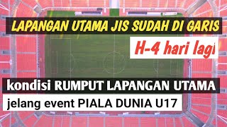 kondisi rumput lapangan utama jis H4 menjelang piala dunia u17 jakarta international stadium [upl. by Lertnek141]