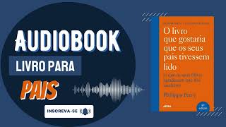 🎧 Audiobook  O livro que você gostaria que seus pais tivessem lido  Parte 1 [upl. by Guss]