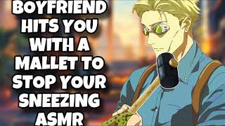 Boyfriend Hits you With a Mallet to Stop your Sneezing ASMR [upl. by Yenitirb]