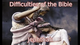 Bible Difficulties Was Jephthah’s vow to sacrifice his daughter [upl. by Jamel]