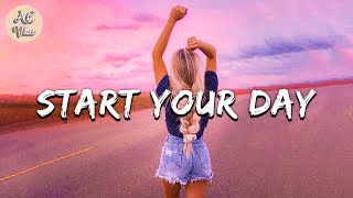 Playlist of songs to start your day  Mood booster playlist [upl. by Keelia]