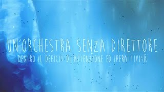 Un Orchestra Senza Direttore  Dentro al deficit di attenzione ed iperattività [upl. by Aleetha]