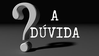 A Dúvida  A importância da dúvida para a Filosofia [upl. by Tudor]