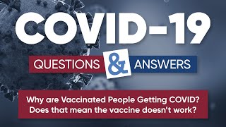 COVID QampA Why are Vaccinated People Getting COVID Does that mean the vaccine doesn’t work [upl. by Oiruam]