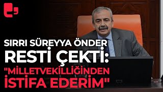 Sırrı Süreyya Önder resti çekti quotMilletvekilliğinden istifa ederimquot [upl. by Caassi]