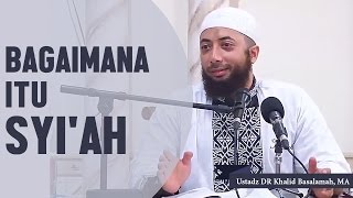 Bagaimana itu syiah Ustadz DR Khalid Basalamah MA [upl. by Yelik]