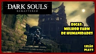 DARK SOULS REMASTERED DICAS  MELHOR FARM DE HUMANIDADES [upl. by Freiman]