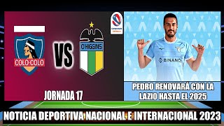 Jornada 17 Colo Colo se enfrentara a OHiggins 2023  Serie A Pedro Renovara con la Lazio [upl. by Annavoeg]