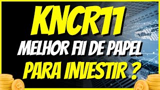 KNCR11 É MESMO UM DOS MELHORES FUNDOS IMOBILIÁRIOS DE PAPEL VALE A PENA INVESTIR PARA 2024 [upl. by Akinhoj]