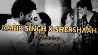 KABIR SINGH × SHERSHAAH MASHUP SONG  Slowed  Reverb   Akt Lofi Music [upl. by Carlita]