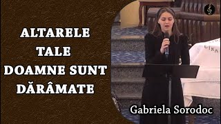 Altarele Tale Doamne sunt dărâmate  Gabriela Sorodoc [upl. by Eleon]