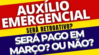 O Auxílio Emergencial será ou não será pago agora em março E será retroativo [upl. by Beryl]