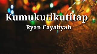 Kumukutikutitap Lyrics  Ryan Cayabyab [upl. by Nosecyrb]