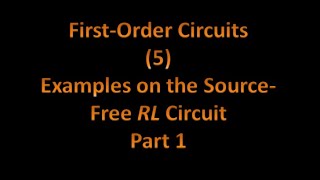 FirstOrder Circuits 5 Examples on the SourceFree RL Circuits [upl. by Cirda]