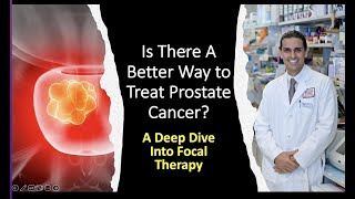 Is There A Better Treatment For Prostate Cancer A Discussion of Focal Therapy for Prostate Cancer [upl. by Michele]