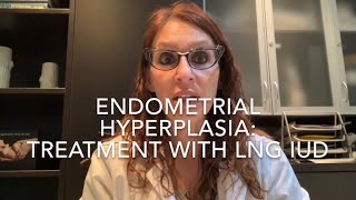 29 Endometrial Hyperplasia Treatment with the LNG IUD drdervaitis [upl. by Megargee]