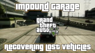 GTA V  Impound Garage  Recovering Lost Vehicles [upl. by Parsaye1]