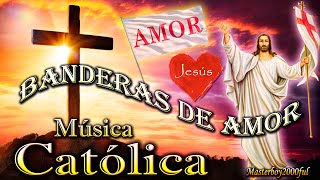 ♫♥☆ MÚSICA CATÓLICA  BANDERAS DE AMOR Alabanza y Adoración ☆♥♫ [upl. by Rambert]