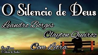 O SILENCIO DE DEUS  LEANDRO BORGES FEAT CLAYTON QUEIROZ  COM LETRA [upl. by Ebert]