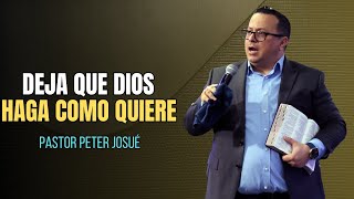 Deja que Dios haga como quiere  Pastor Peter Josue [upl. by Renraw151]