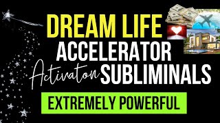 Dream Life Accelerator Subliminal  Your Goals  Dreams Will Become Automatic subliminal [upl. by Notsek]