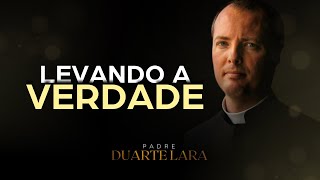 COMO LEVAR A VERDADE PARA O PRÓXIMO  PADRE DUARTE LARA [upl. by Ynnub]