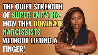 The Quiet Strength of Super Empaths How They Dominate Narcissists Without Lifting a Finger  NPD [upl. by Ydnec640]