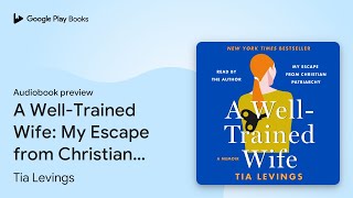 A WellTrained Wife My Escape from Christian… by Tia Levings · Audiobook preview [upl. by Bridwell676]