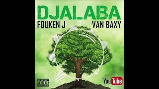 FOUKEN J  DJALABA FEAT VAN BAXY [upl. by Lytsirk]