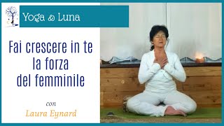 🌒 quotFai crescere in te la forza del femminilequot Pratica Yoga con Laura Eynard Metodo NaturYoga® [upl. by Keir]