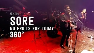 Sore  No Fruits For Today Live 360° [upl. by Baoj]