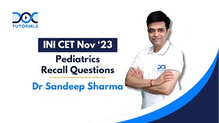 INI CET Nov 23 Recall Questions Discussion  Pediatrics by Dr Sandeep Sharma  DocTutorials [upl. by Thorn]