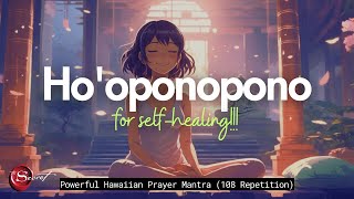 HOOPONOPONO FOR SELFHEALING POWERFUL HAWAIIAN MANTRA AND PRAYER 108 REPETITION [upl. by Nnaarual446]