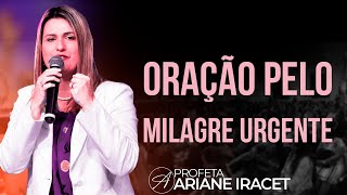 ORAÇÃO PELO MILAGRE URGENTE  PROFETA ARIANE IRACET [upl. by Rehc]