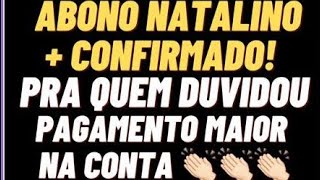 ABONO NATALINO  CONFIRMADO PRA QUEM DUVIDOU PAGAMENTO MAIOR NA CONTA 👏👏👏 [upl. by Berfield691]