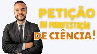 PETIÇÃO OU MANIFESTAÇÃO DE CIÊNCIA NO PROCESSO  O QUE É COMO FUNCIONA DICAS E INFORMAÇÕES [upl. by Thun934]