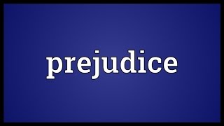 Prejudice Meaning [upl. by Eerbua]