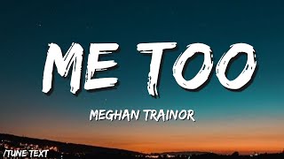 🎵Me Too  Meghan Trainor Lyrics 💽🎶 [upl. by Sergent]