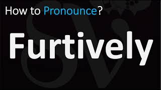 How to Pronounce Furtively CORRECTLY [upl. by Root54]