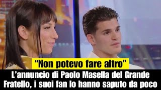 Lannuncio di Paolo Masella del Grande Fratello ai suoi fan quotNon potevo fare altroquot [upl. by Eelyr]