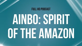 AINBO Spirit of the Amazon 2020  HD Full Movie Podcast Episode  Film Review [upl. by Draper750]